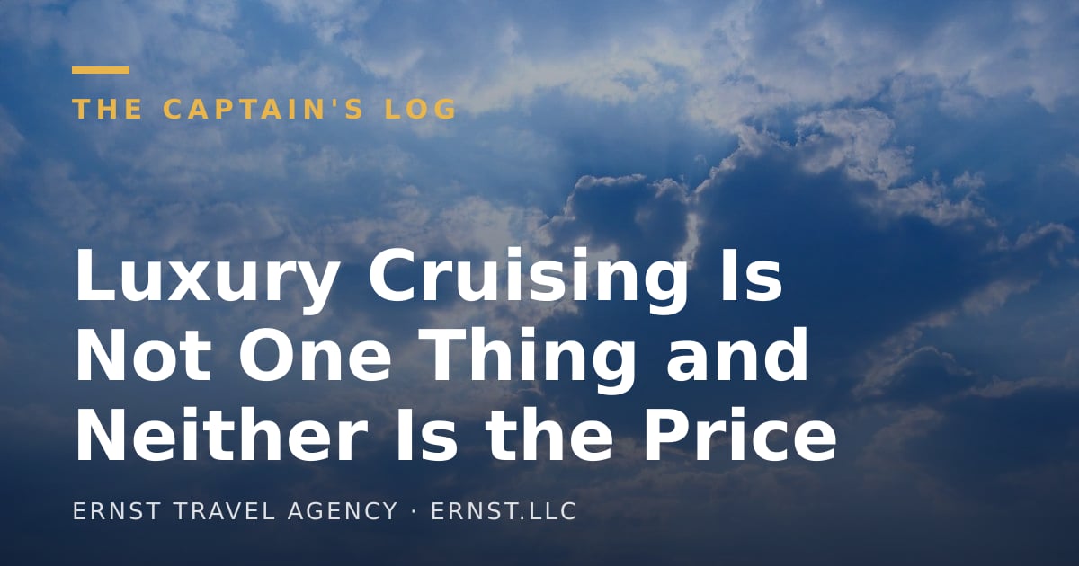 Luxury Cruising Is Not One Thing and Neither Is the Price